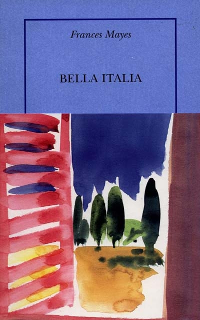 Bella Italia : La douceur de vivre en Italie / Frances Mayes ; trad. de l'americain par Jean-Luc Piningre