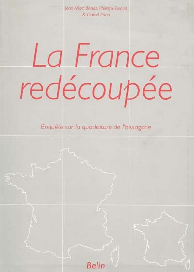 La France redécoupée / Jean-Marc Benoit, Philippe Benoit, Daniel Pucci