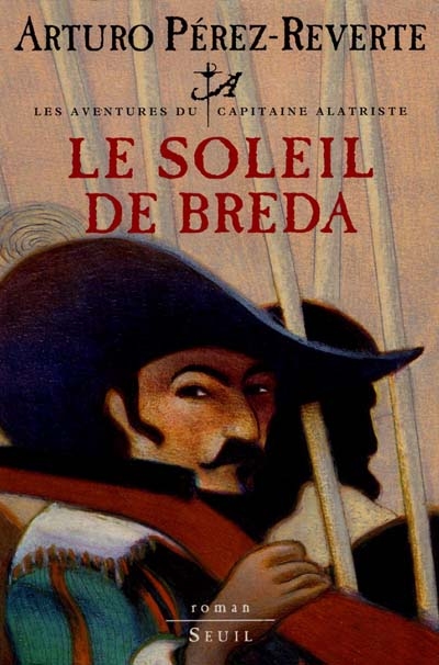 Les aventures du Capitaine Alatriste 03, Le soleil de Breda Arturo Perez- Reverte trad. de l'espagnol par Jean-Pierre Quijano