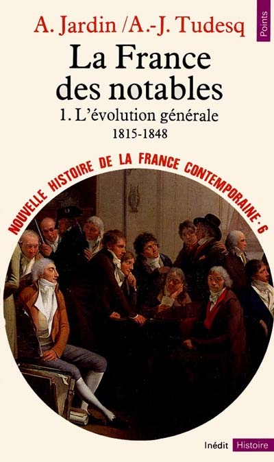 La France des notables 01, L'evolution generale 1815-1848 Andre Jardin et Andre-Jean Tudesq
