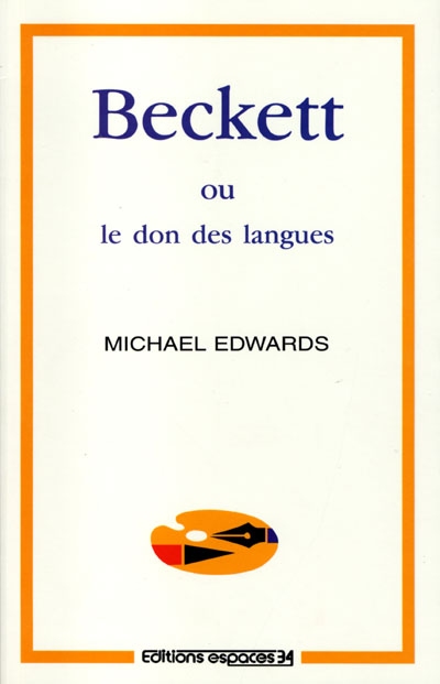 Beckett ou Le don des langues : essai / Michael Edwards