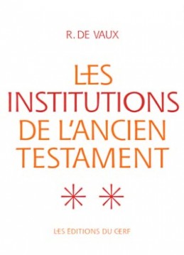 Les institutions de l'Ancien Testament : 02 : Institutions militaires ; Institutions religieuses / R. de Vaux, O.P.