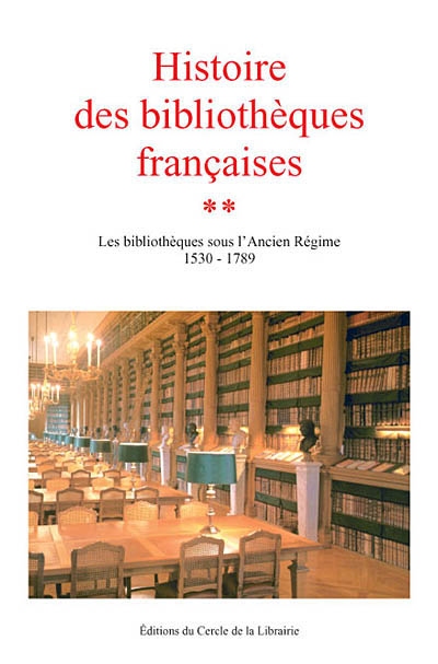 Les bibliothèques sous l'Ancien Régime 1530-1789 sous la dir. de Claude Jolly,...