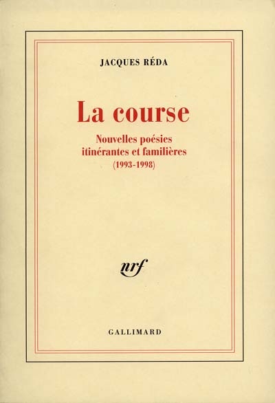 La course : nouvelles poésies itinérantes et familières : 1993-1998 / Jacques Réda