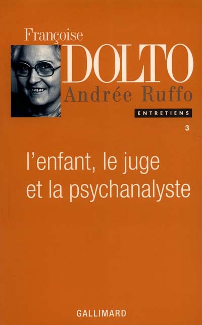 L'Enfant, le juge et la psychanalyste [entretiens] Francoise Dolto, Andrée Ruffo