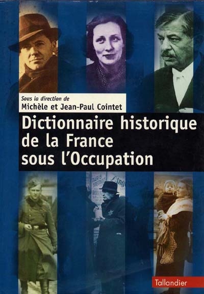 Dictionnaire historique de la France sous l'occupation sous la dir. de Michèle Cointet, Jean-Paul Cointet