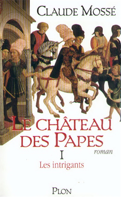 Le Château des Papes 01 Les Intrigants Claude Mossé