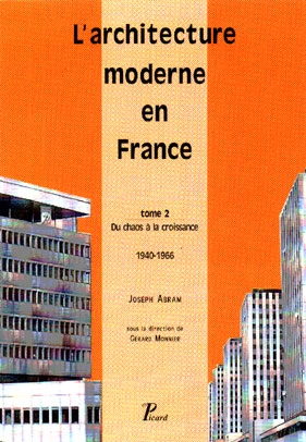 L'architecture moderne en France Tome 02, Du chaos à la croissance 1940-1966 Joseph Abram sous la dir. de Gérard Monnier