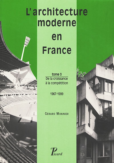 L'architecture moderne en France Tome 03, De la croissance à la compétition 1967-1999 Gérard Monnier