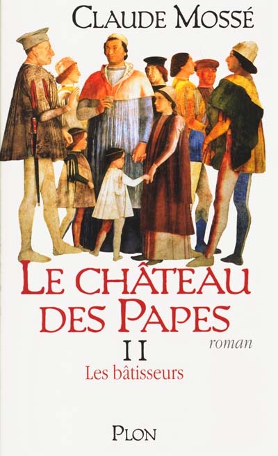 Le Château des papes 02 ,Les batisseurs Claude Mossé avec la collab. de Nicole Pallanchard