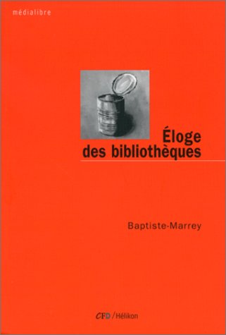 Eloge des bibliothèques Baptiste-Marrey