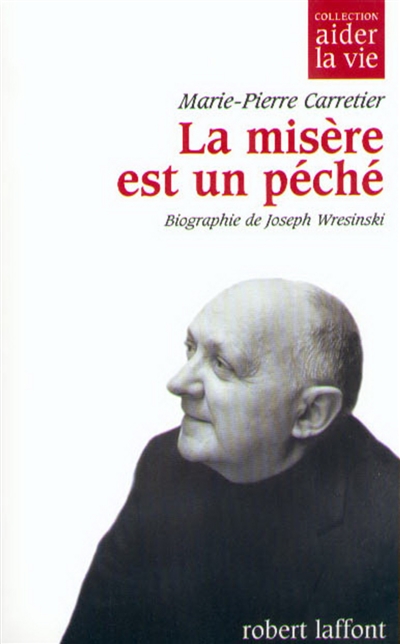 La misère est un péché biographie de Joseph Wresinski Marie-Pierre Carretier