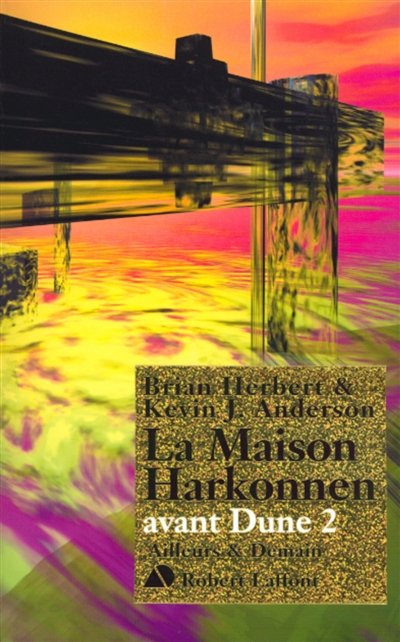 Avant Dune 02, La maison Harkonnen Brian Herbert et Kevin J. Anderson trad. de l'américain par Michel Demuth.