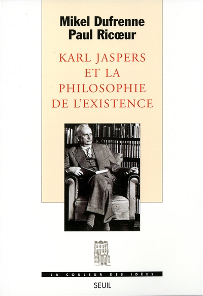 Karl Jaspers et la philosophie de l'existence / Mikel Dufrenne, Paul Ricoeur ; préf. de Karl Jaspers