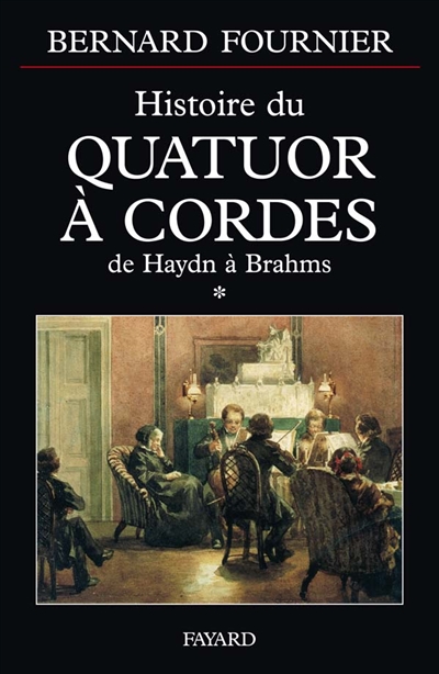 Histoire du quatuor à cordes 01, De Haydn à Brahms Bernard Fournier