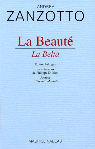 La Beauté = la belta / Andréa Zanzotto ; texte français de Philippe Di Meo ; pref. d' Eugenio Montale