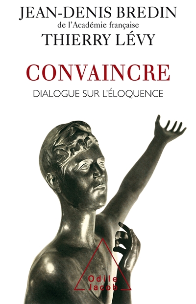 Convaincre : dialogue sur l'éloquence / Jean-Denis Bredin, Thierry Lévy