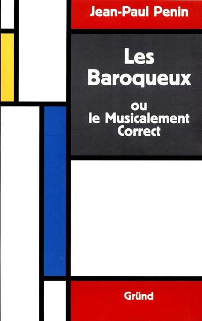 Les baroqueux ou Le musicalement correct / Jean-Paul Penin
