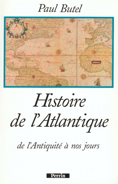 Histoire de l'atlantique : de l'antiquite à nos jours / Paul Butel
