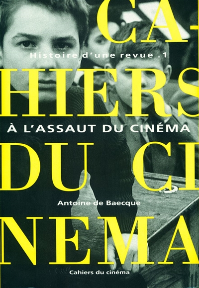 Les "Cahiers du cinéma" histoire d'une revue Tome I A l'assaut du cinéma 1951-1959 Antoine de Baecque