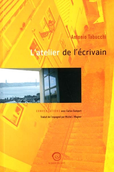 L'atelier de l'écrivain : conversations avec Carlos Gumpert / Antonio Tabucchi ; trad. de l'espagnol par Michel J. Wagner