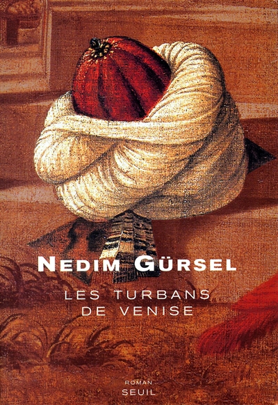 Les Turbans de Venise Nedim Gursel trad. du turc par Timour Muhidine et revu par l'auteur
