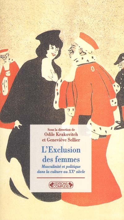 L'Exclusion des femmes masculinité et politique dans la culture au XXe siècle sous la dir. de Odile Krakovitch et Geneviève Sellier