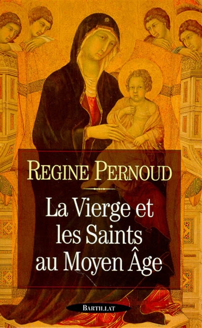 La Vierge et les saints au Moyen-Age / Regine Pernoud