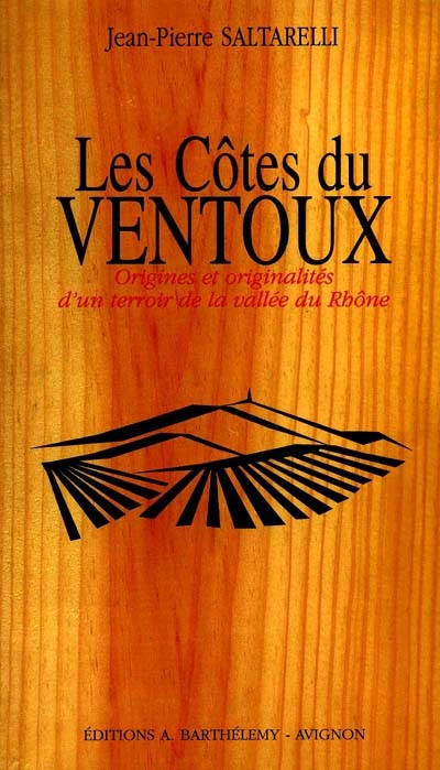 Les Côtes du Ventoux origines et originalites d'un terroir de la vallée du Rhône Jean-Pierre Saltarelli