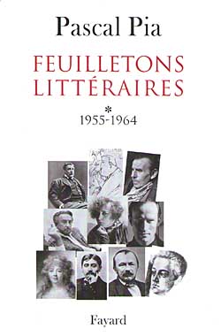 Feuilletons littéraires Tome I, 1955-1964 Pascal Pia