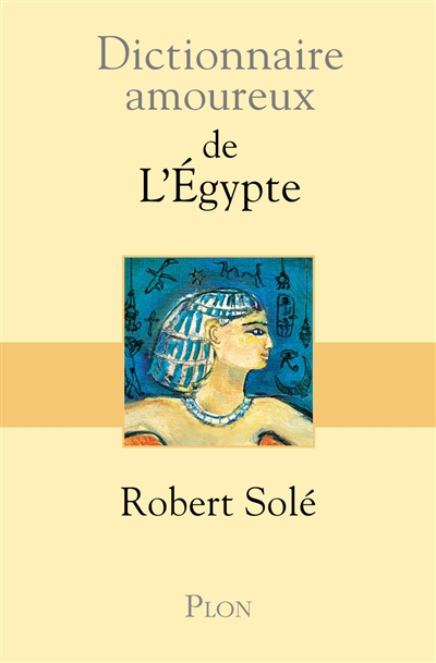Dictionnaire amoureux de l'Egypte Robert Solé dessins de Julien Solé