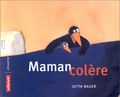 Maman colère / texte et ill. de Jutta Bauer