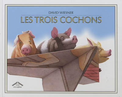Les Trois cochons texte et ill. de David Wiesner trad. par Catherine Bonhomme