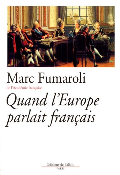 Quand l'Europe parlait francais / Marc Fumaroli