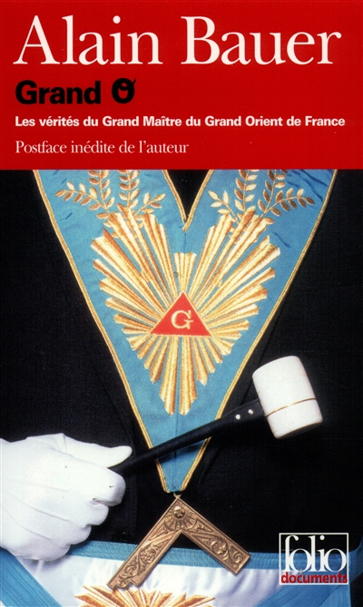 Grand O : Les vérites du Grand Maitre du Grand Orient de France / Alain Bauer ;postf. inedite de Alain Bauer