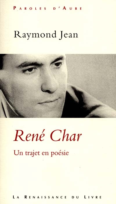 Rene Char : un trajet en poesie / Raymond Jean