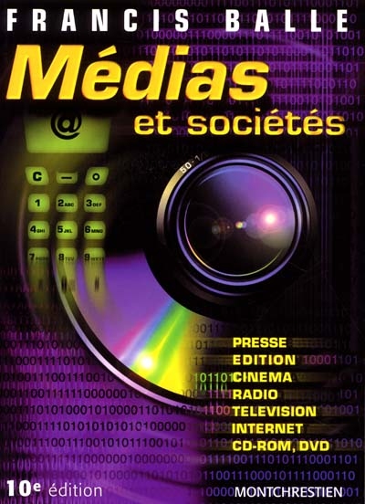 Médias et sociétés : presse, édition, cinéma, radio, télévision, Internet, CD-Rom, DVD / Francis Balle,...