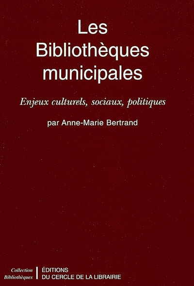 Les Bibliothèques municipales enjeux culturels, sociaux, politiques Anne-Marie Bertrand