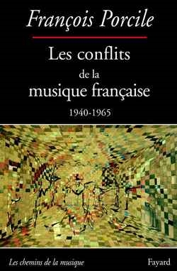 Les conflits de la musique française, 1940-1965 / François Porcile
