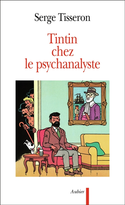 Tintin chez le psychanalyste essai sur la création graphique et la mise en scène de ses enjeux dans l'œuvre d'Hergé Serge Tisseron...
