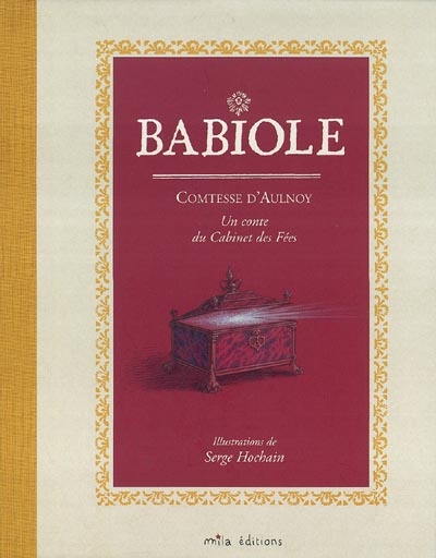 Babiole un conte du Cabinet des fées Comtesse d'Aulnoy ill. Serge Hochain texte établi par Frédérik Philizot