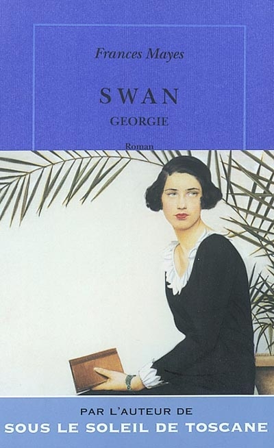 Swan, Georgie roman Frances Mayes trad. de l'anglais par Jean-Luc Piningre