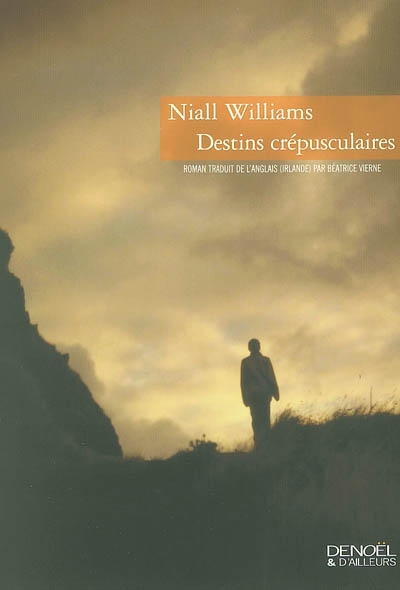 Destins crépusculaires Niall Williams trad. de l'anglais (Irlande) Béatrice Vierne