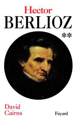 Berlioz II, Servitude et grandeur David Cairns trad. de l'anglais Dennis Collins