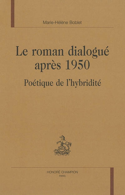 Le roman dialogué après 1950 poétique de l'hybridité Marie-Hélène Boblet