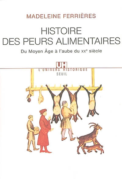 Histoire des peurs alimentaires du Moyen Age à l'aube du XXe siècle Madeleine Ferrières