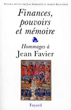 Finances, pouvoirs et mémoire hommage à Jean Favier éd. sous la dir de Jean Kerhervé, Albert Rigaudière
