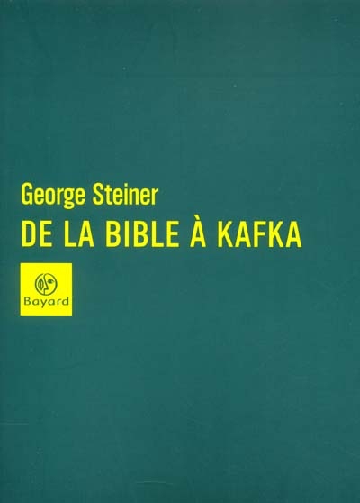 De la Bible à Kafka George Steiner trad. de l'anglais Pierre-Emmanuel Dauzat