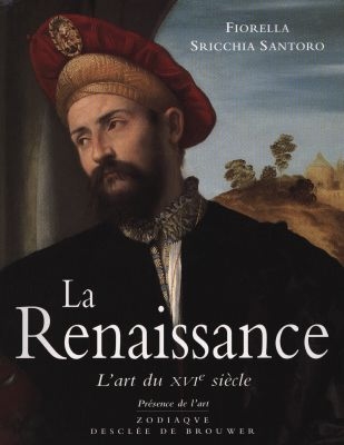 La Renaissance l'art du XVIe siècle Fiorella Sricchia Santoro trad. de l'italien Philippe Baillet
