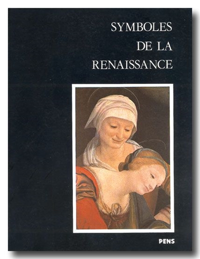 Symboles de la Renaissance 02 textes de F. Hartt, M. Muraro, A. Warburg, D. Arasse... [et al.] [publié par l'] École normale supérieure...